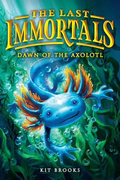The Last Immortals: Dawn Of The Axolotl - Kit Brooks