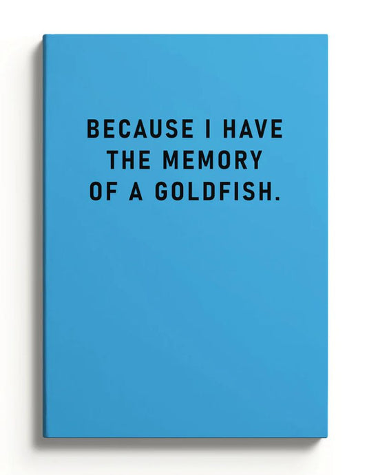 Notebook Because I Have The Memory Of A Goldfish A5