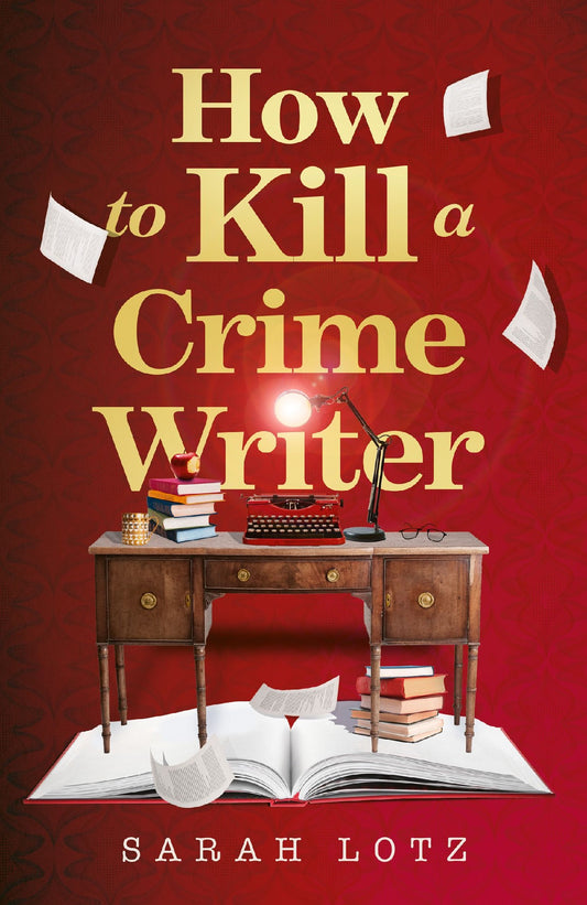 How To Kill A Crime Writer -sarah Lotz