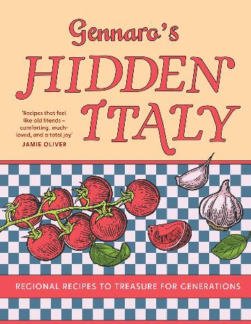 Gennaro's Hidden Italy: Regional Recipes To Treasure For Generations