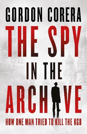 The Spy In The Archive - Gordon Corera