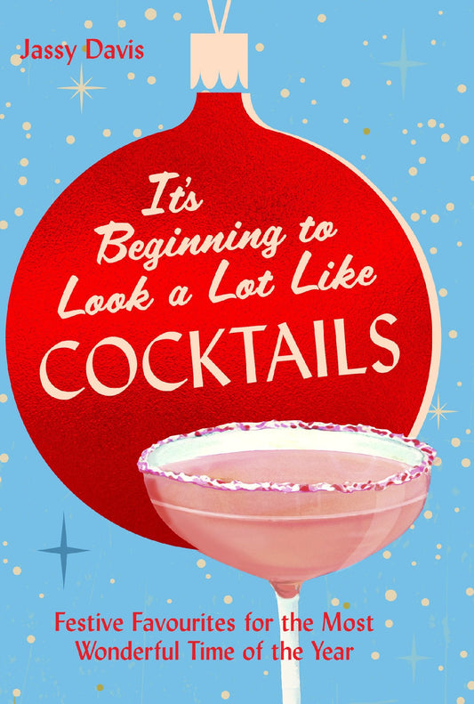 It's Beginning To Look A Lot Like Cocktails: Festive Favourites For The Most Wonderful Time Of The Year