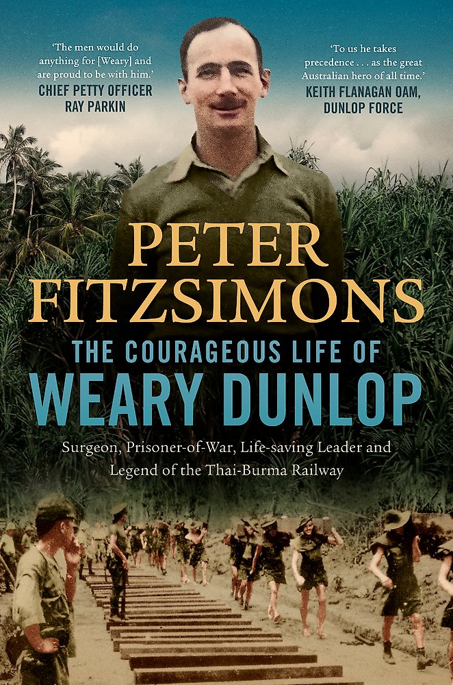 The Courageous Life Of Weary Dunlop - Peter Fitzsimons