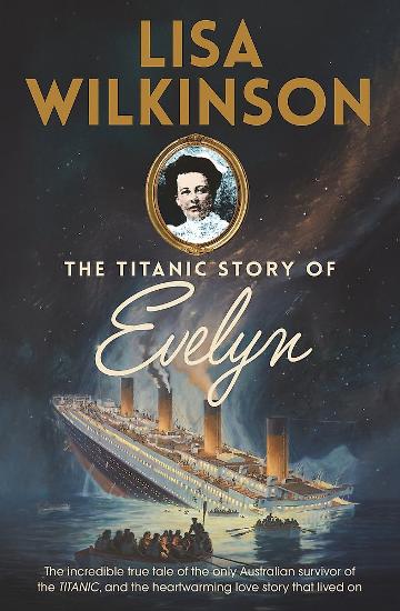 The Titanic Story Of Evelyn - Lisa Wilkinson