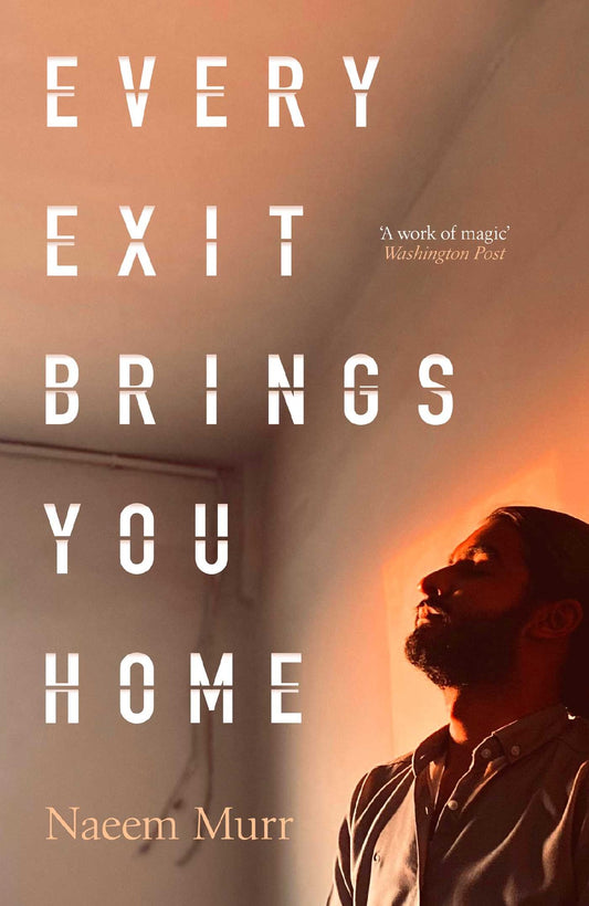Every Exit Brings You Home - Naeem Murr