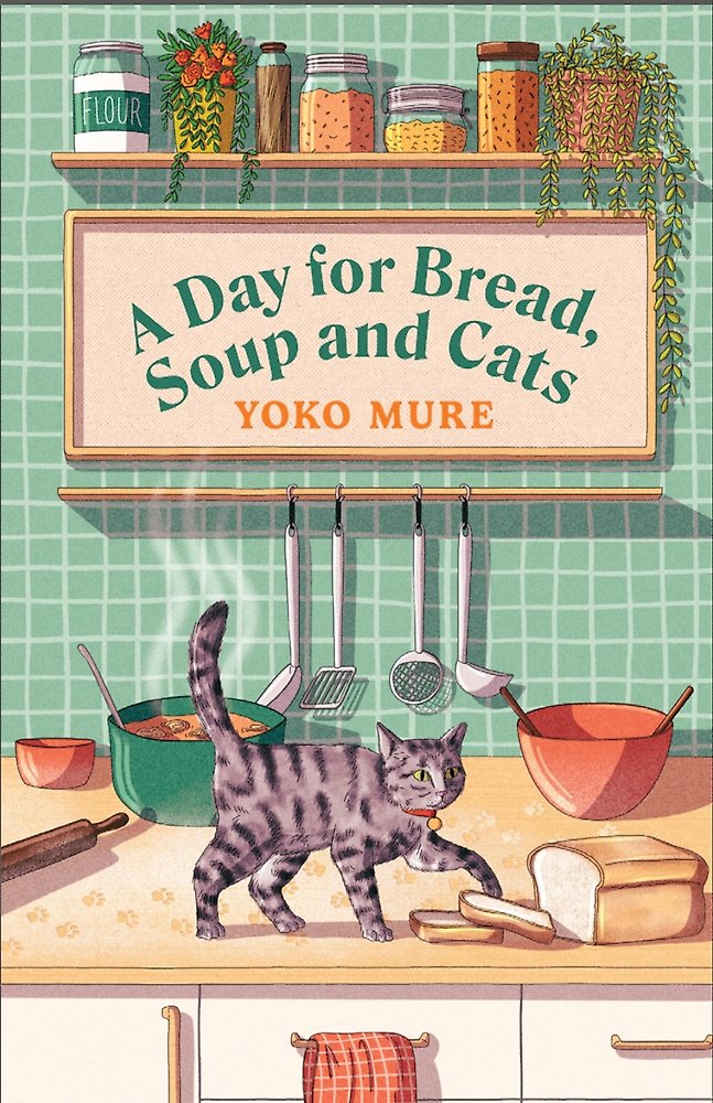 A Day For Bread, Soup And Cats - Yoko Mure