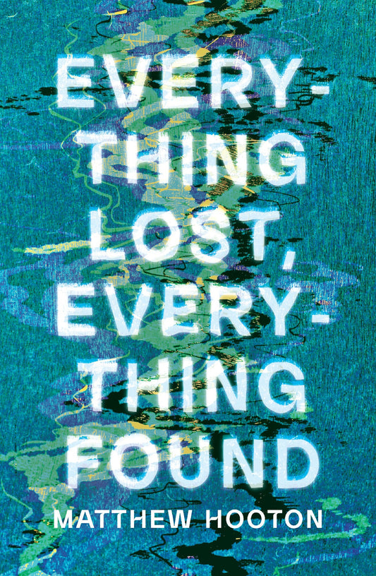Everything Lost, Everything Found - Matthew Hooton