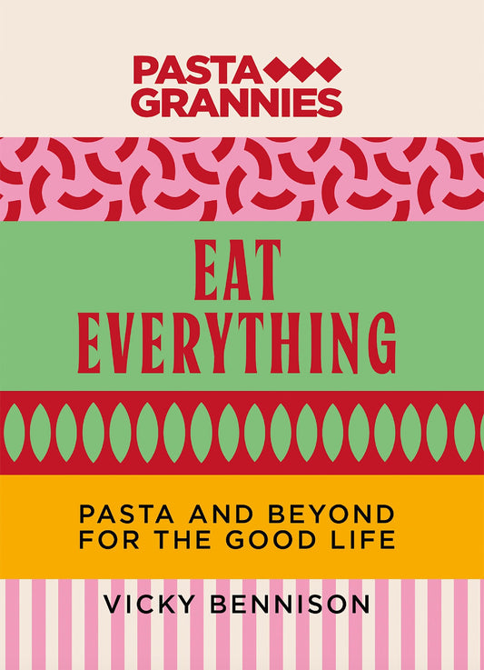 Pasta Grannies Eat Everything - Vicky Bennison