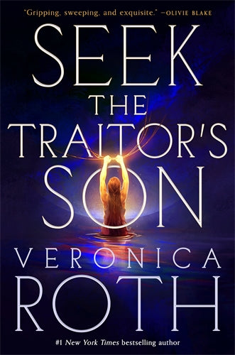 Seek The Traitor's Son - Veronica Roth