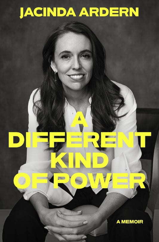 A Different Kind Of Power - Jacinda Ardern