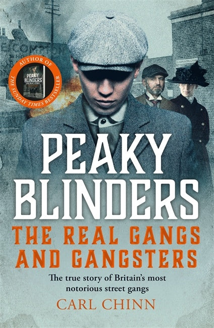 Peaky Blinders - The Real Gangs And Gangsters - Carl Chinn
