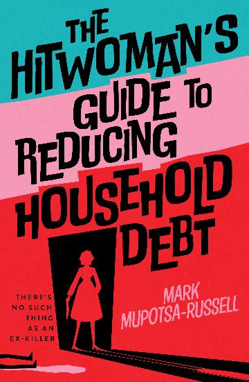 The Hitwomans Guide To Reducing Household Debt - Mark Mupotsa-russell