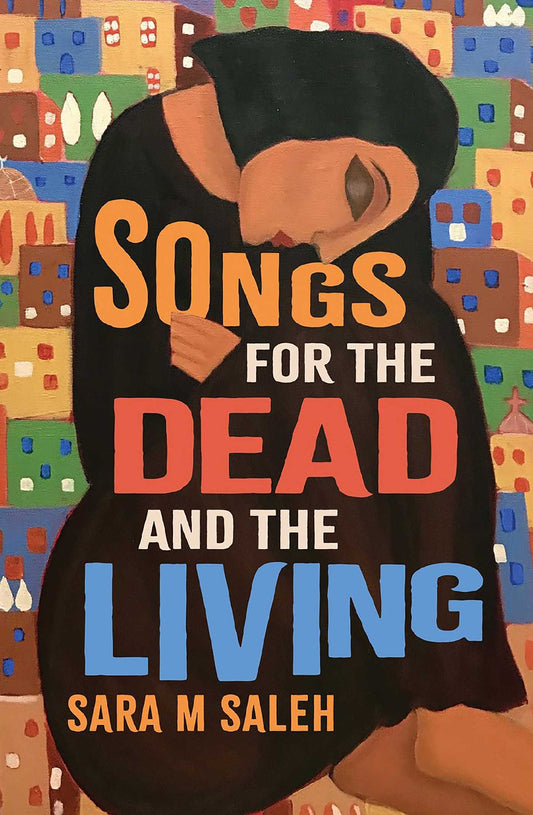 Songs For The Dead And The Living - Sara M Saleh