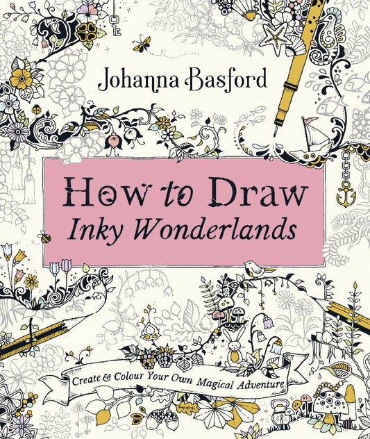 How To Draw Inky Wonderlands - Johanna Basford